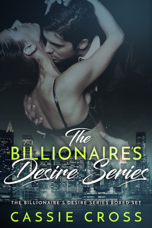 The Billionaire's Desire: The Complete Series by Cassie Cross