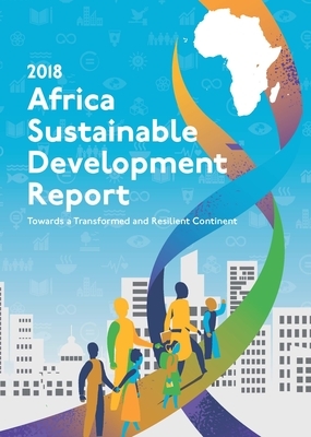 Africa Sustainable Development Report 2018: Towards a Transformed and Resilient Continent by United Nations Publications