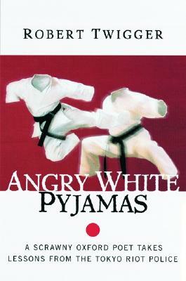 Angry White Pyjamas by Robert Twigger