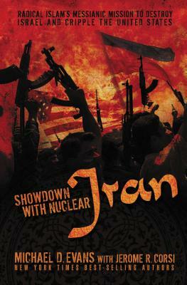 Showdown with Nuclear Iran: Radical Islam's Messianic Mission to Destroy Israel and Cripple the United States by Michael D. Evans