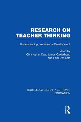 Research on Teacher Thinking: Understanding Professional Development by Pam Denicolo, Christopher Day, James Calderhead