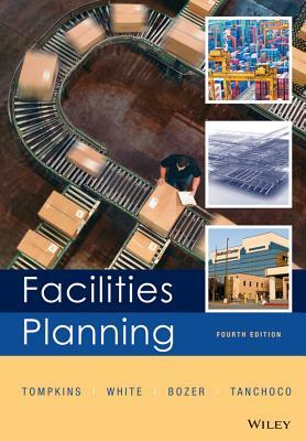 Facilities Planning by John A. White, Yavuz A. Bozer, James A. Tompkins