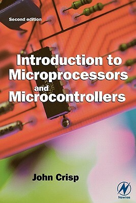 Introduction to Microprocessors and Microcontrollers by John Crisp