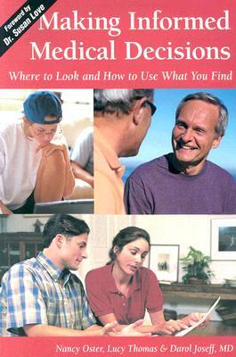 Making Informed Medical Decisions: Where to Look and How to Use What You Find by Nancy Oster, MD Darol Joseff, Lucy Thomas