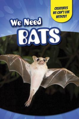 We Need Bats by Heather Moore Niver