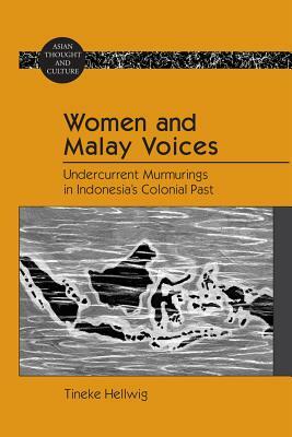 Women and Malay Voices; Undercurrent Murmurings in Indonesia's Colonial Past by Tineke Hellwig