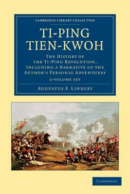 Ti-Ping Tien-Kwoh 2 Volume Set: The History of the Ti-Ping Revolution, Including a Narrative of the Author's Personal Adventures by Augustus F. Lindley