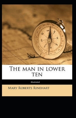 The Man in Lower Ten ILLUSTRATED by Mary Roberts Rinehart