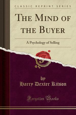 The Mind of the Buyer: A Psychology of Selling by Harry Dexter Kitson