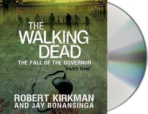 The Walking Dead: The Fall of the Governor: Part One by Jay Bonansinga, Robert Kirkman