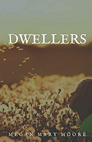 Dwellers by Megan Mary Moore