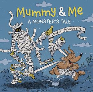 Mummy and Me: A Monster's Tale by Danesh Mohiuddin