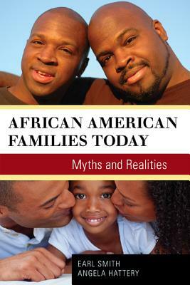 African American Families Today: Myths and Realities by Angela J. Hattery, Earl Smith