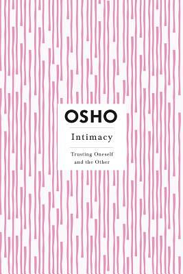 Intimacy: Trusting Oneself and the Other by Osho