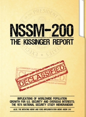 NSSM 200 The Kissinger Report: Implications of Worldwide Population Growth for U.S. Security and Overseas Interests; The 1974 National Security Study by National Security Council