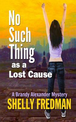 No Such Thing as a Lost Cause: A Brand Alexander Mystery by Shelly Fredman