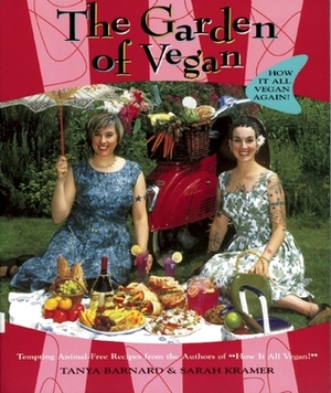 The Garden of Vegan: How It All Vegan Again! by Sarah Kramer, Tanya Barnard