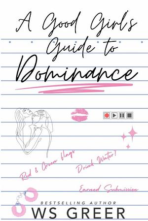 A Good Girl's Guide to Dominance by WS Greer