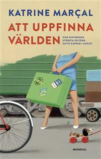 Att uppfinna världen by Katrine Marçal