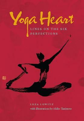 Yoga Heart: Lines on the Six Perfections by Leza Lowitz