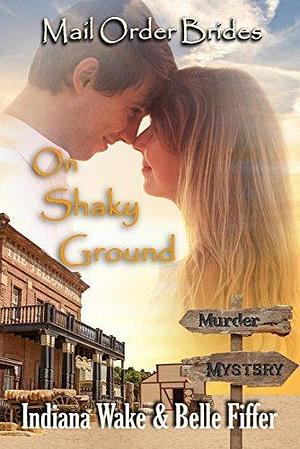 On Shaky Ground by Indiana Wake, Indiana Wake, Belle Fiffer