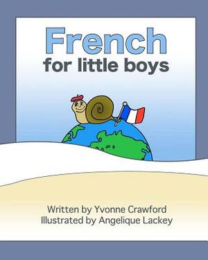 French for Little Boys: A beginning French workbook for little boys by Yvonne Crawford