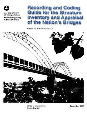 Recording and Coding Guide for the Structure Inventory and Appraisal of the Nation's Bridges by Federal Highway Administration, U. S. Department of Transportation