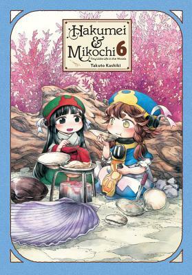 Hakumei & Mikochi: Tiny Little Life in the Woods, Vol. 6 by Takuto Kashiki