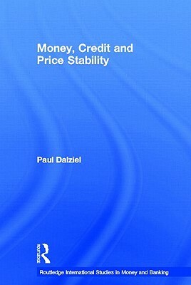 Money, Credit and Price Stability by Paul Dalziel