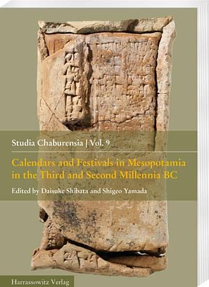 Calendars and Festivals in Mesopotamia in the Third and Second Millennia BC by Daisuke Shibata, Shigeo Yamada