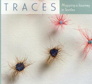 Traces: Mapping a Journey in Textiles by Peter Turchi, Lynn Jones Ennis, Roger Manley