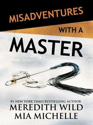 Misadventures with a Master by Meredith Wild, Mia Michelle