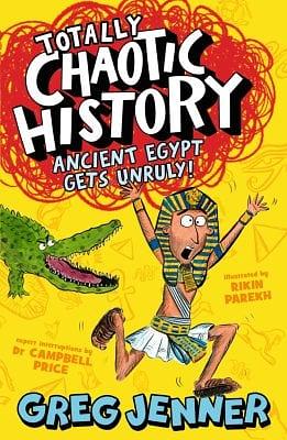Totally Chaotic History: Ancient Egypt Gets Unruly by Greg Jenner