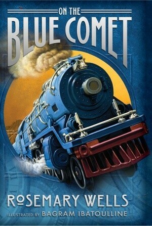 On the Blue Comet by Bagram Ibatoulline, Rosemary Wells