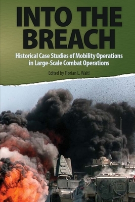 Into the Breach: Historical Case Studies of Mobility Operations in Large-Scale Combat Operations by Florian L. Waitl, Army University Press