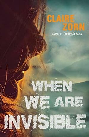 When We Are Invisible (The Sky So Heavy, #2) by Claire Zorn