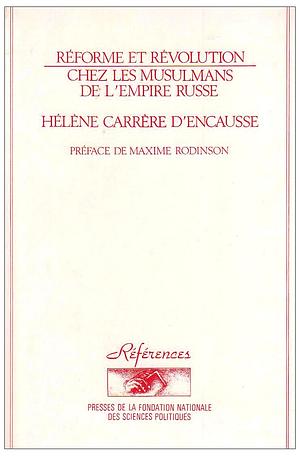 Réforme et révolution chez les musulmans de l'Empire russe: Bukhara, 1867-1924 by Maxime Rodinson, Hélène Carrère d'Encausse