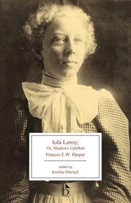 Iola Leroy: Or, Shadows Uplifted by Frances E.W. Harper