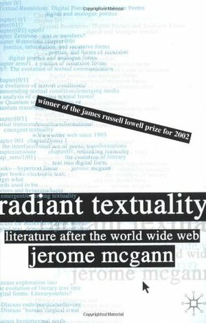 Radiant Textuality: Literature after the World Wide Web by Jerome J. McGann