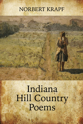 Indiana Hill Country Poems by Norbert Krapf