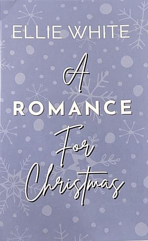 A Romance For Christmas  by Ellie White