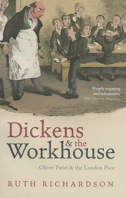 Dickens and the Workhouse: Oliver Twist and the London Poor by Ruth Richardson