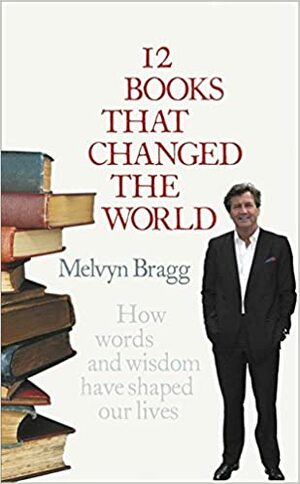 12 Books that Changed the World by Melvyn Bragg