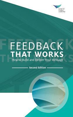 Feedback That Works: How to Build and Deliver Your Message, Second Edition by Center for Creative Leadership