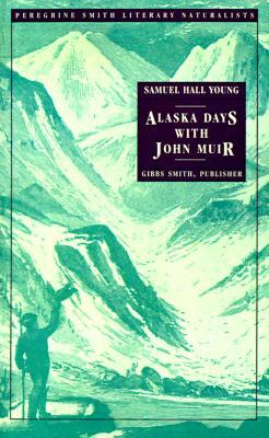 Alaska Days with John Muir by Samuel Hall Young