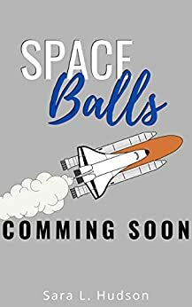 Space Balls: Houston, We Have Liftoff by Sara L. Hudson