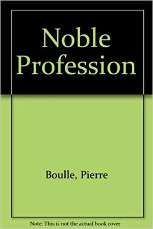 A Noble Profession by Pierre Boulle