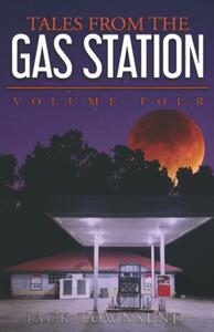 Tales from the Gas Station: Volume Four by Jack Townsend