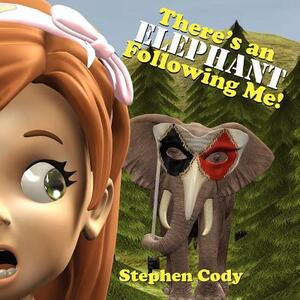 There's an Elephant Following Me! by Steve Cody, Stephen Cody