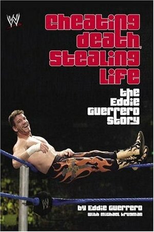 Cheating Death, Stealing Life: The Eddie Guerrero Story by Eddie Guerrero, Michael Krugman